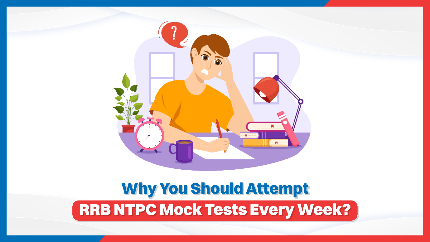 Why You Should Attempt RRB NTPC Mock Tests Every Week.png